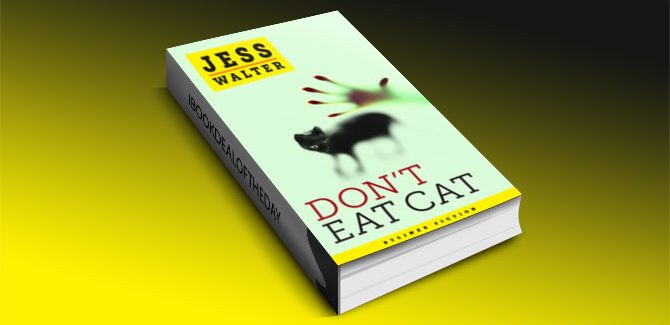 $0.99 Don't Eat Cat by Jess Walter