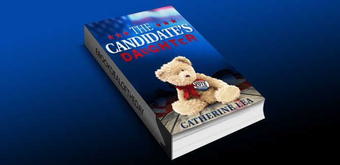 Free! “The Candidate’s Daughter” by Catherine Lea