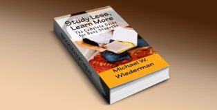 Study Less, Learn More: The Complete Guide for Busy Students by Michael W. Wiederman
