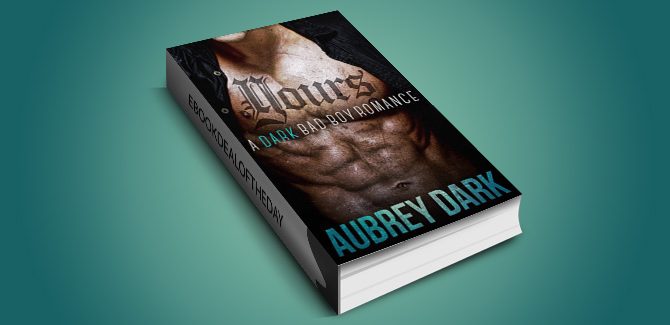 contemporary romantic suspense ebook Yours (A Dark Bad Boy Romance Novel) by Aubrey Dark