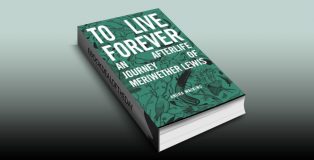 action & adventure historical ebook " To Live Forever: An Afterlife Journey of Meriwether Lewis" by Andra Watkins