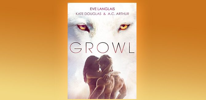 paranormal romance box set GROWL: Werewolf/Shifter Romance by Eve Langlais, Kate Douglas, & A. C. Arthur