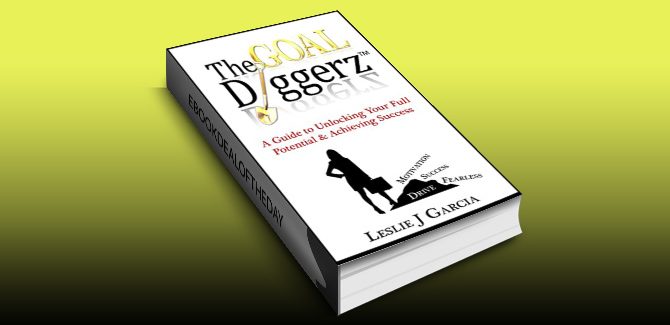 women's business & enterpreneur ebook A Guide To Unlocking Your True Potential And Achieving Success (The Goal Diggerz (TM) Book 1) by Leslie Garcia