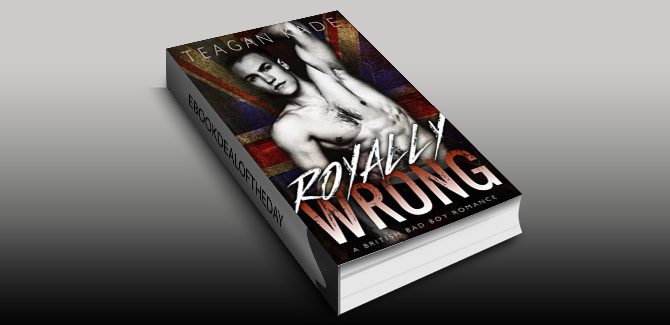 nalit humor romance ebook 'Royally Wrong: A British Bad Boy Romance (with bonus novel!) by Teagan Kade