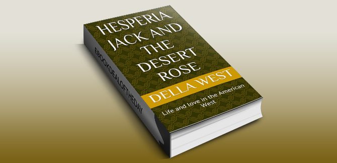 western romance ebook Hesperia Jack and the Desert Rose: Life and love in the American West by Della West