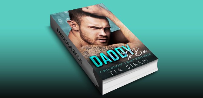 Daddy To Be: A Billionaire's Baby Romance by Tia Siren