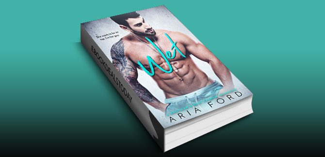 Wet: A Brotherâ€™s Best Friend Romance by Aria Ford