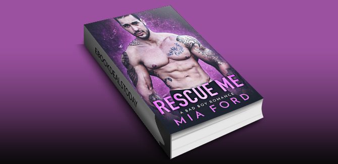 Rescue Me: A Bad Boy Romance by Mia Ford