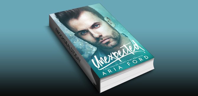 Unexpected: A Billionaire Secret Baby Romance by Aria Ford