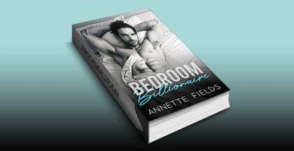 Bedroom Billionaire: A Bad Boy Romance by Annette Fields