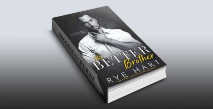 The Better Brother: A Bad Boy Romance by Rye Hart