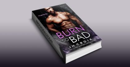 Burn So Bad (Into The Fire Book 3) by J.H. Croix