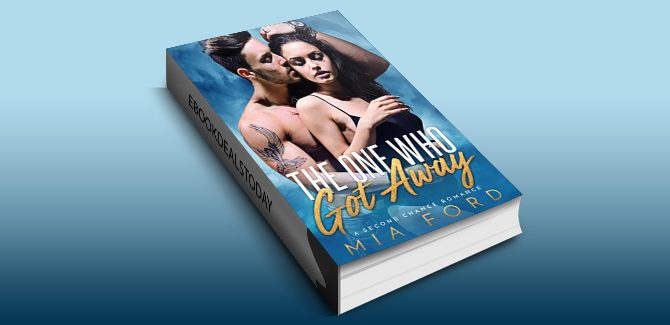 The One who got Away: A Second Chance Romance by Mia Ford