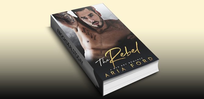 The Rebel: A Bad Boy Romance by Aria Ford