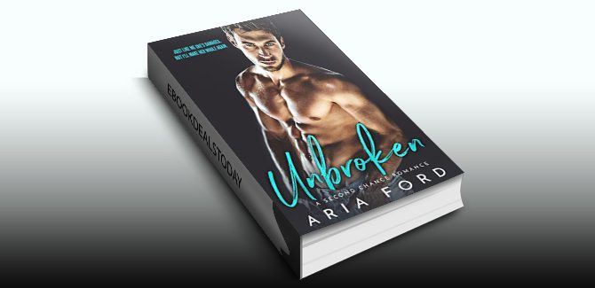 Unbroken: A Second Chance Romance by Aria Ford