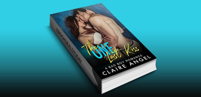 The One Last Kiss: A Bad Boy Romance by Claire Angel