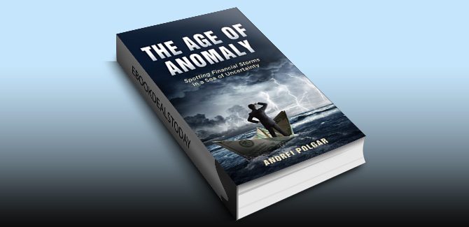 The Age of Anomaly: Spotting Financial Storms in a Sea of Uncertainty by Andrei Polgar