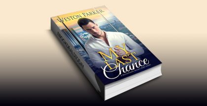 My Last Chance: (A Single Mom Secret Baby Second Chance Love Story) by Weston Parker