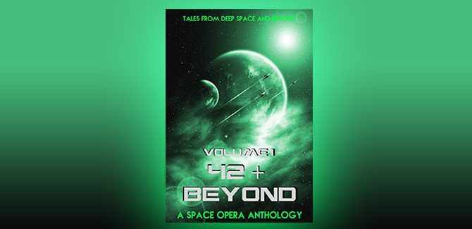 42 & Beyond: A Space Opera Anthology by Koriander Bullard + more!