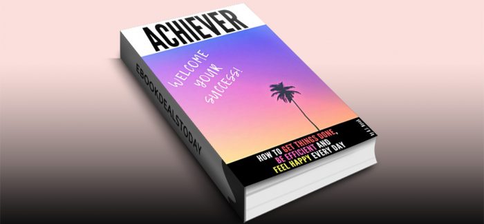 Achiever: How to get things done, be efficient and feel happy every day by A. J. Novak