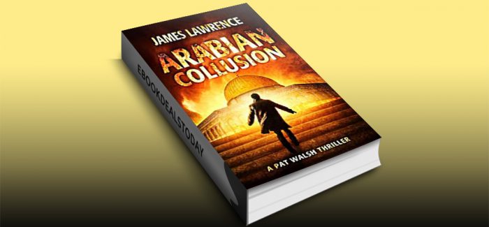 Arabian Collusion: A Pat Walsh Thriller by James Lawrence