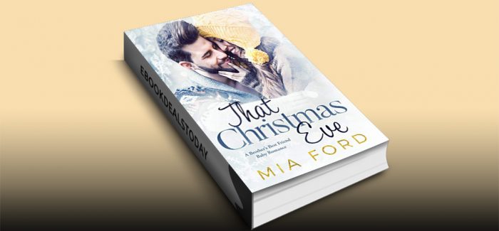 That Christmas Eve: A Brother's Best Friend Baby Romance by Mia Ford