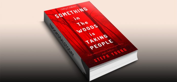 SOMETHING IN THE WOODS IS TAKING PEOPLE by Steph Young