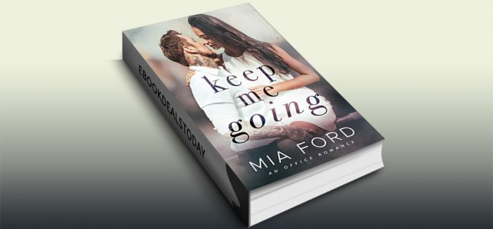 Keep Me Going : An Office Romance by Mia Ford