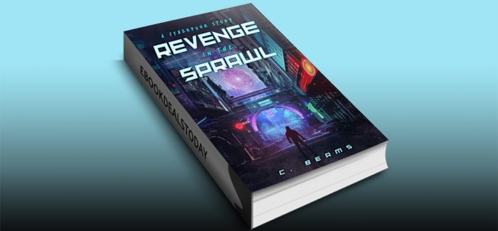 >Revenge in the Sprawl: A Cyberpunk Story by C. Beams