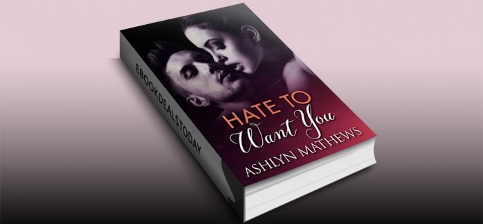 Hate To Want You by Ashlyn Mathews