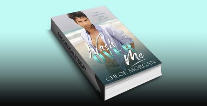 Wash Over Me: A Billionaire Second Chance Romance by Chloe Morgan