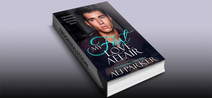 My First Love Affair (Bancroft Billionaire Brothers Book 3) by Ali Parker