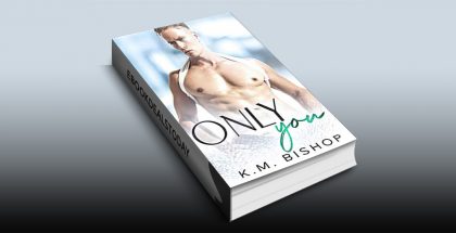 Only You by K. M. Bishop