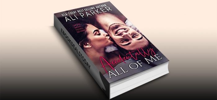 Accidentally All Of Me by Ali Parker