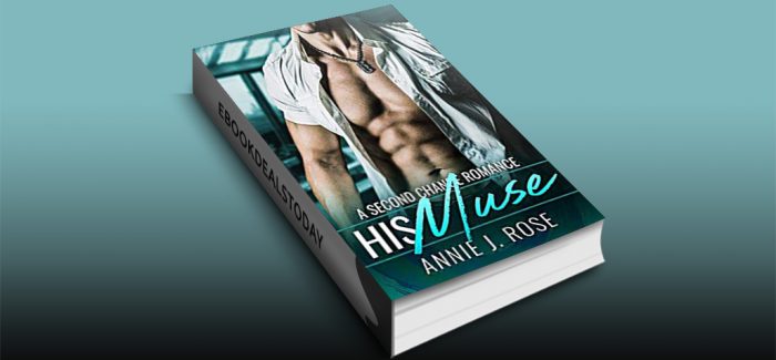 His Muse: A Second Chance Romance by Annie J. Rose