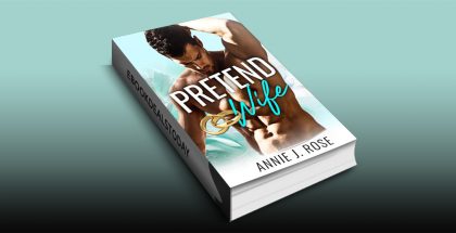 Pretend Wife by Annie J. Rose