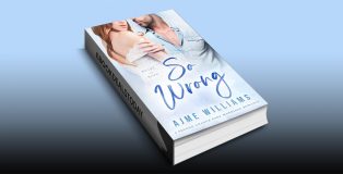 So Wrong: A Second Chance Fake Marriage Romance by Ajme Williams