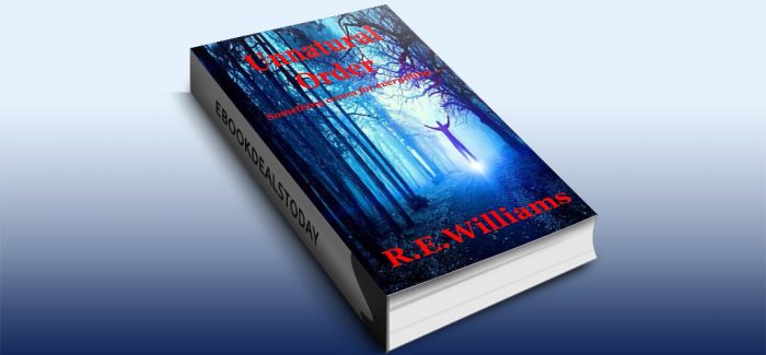 Unnatural Order: Something comes for everything... by R.E. Williams