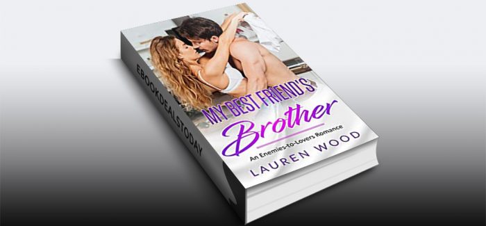 My Best Friend's Brother: An Enemies-to-Lovers Romance by Lauren Wood