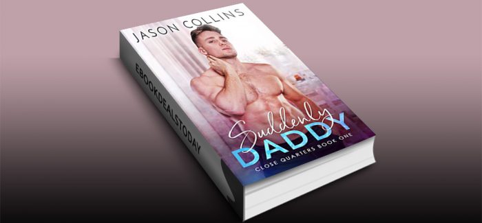 Suddenly Daddy (Close Quarters, Book 1) by Jason Collins