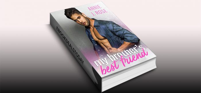 My Brother's Best Friend by Annie J. Rose