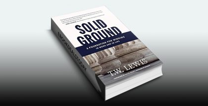 Solid Ground: A Foundation for Winning in Work and in Life by T.W. Lewis