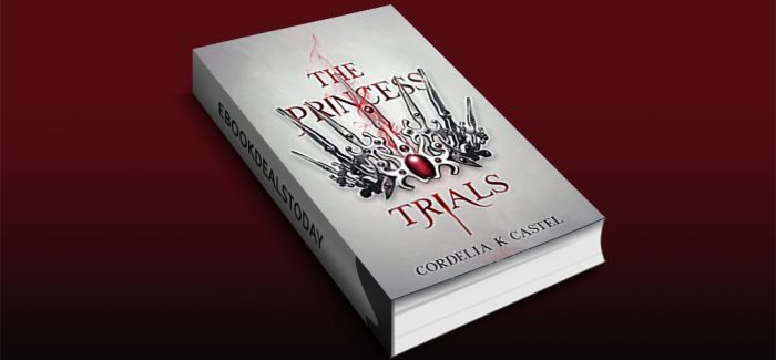 The Princess Trials by Cordelia K Castel