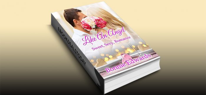 Like An Angel: Sweet Sexy Romance by Bonnie Edwards