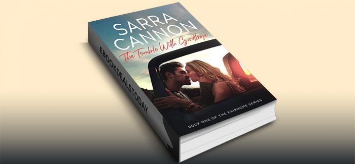 The Trouble With Goodbye by Sarra Cannon