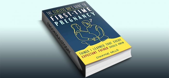 The Clueless Dad's Guide to First-time Pregnancy by Dwayne Mills