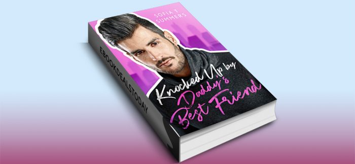 Knocked Up by Daddy's Best Friend by Sofia T Summers