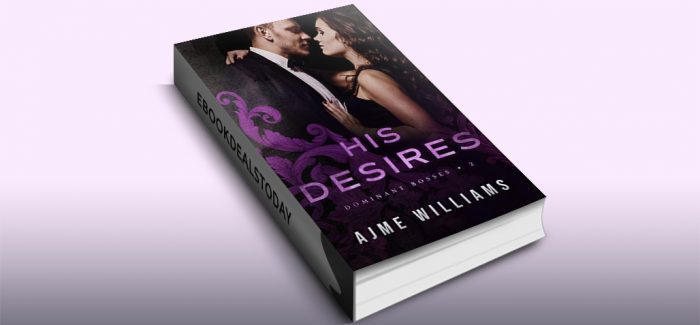 His Desires (Dominant Bosses, Book 2) by Ajme Williams