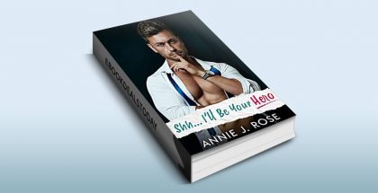 Shh... I'll Be Your Hero by Annie J. Rose