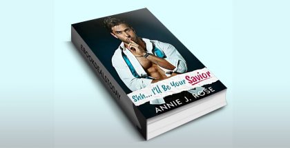 Shh... I'll Be Your Savior by Annie J. Rose